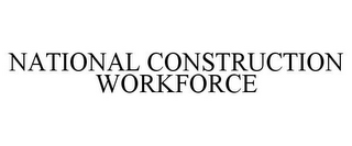 NATIONAL CONSTRUCTION WORKFORCE