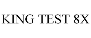 KING TEST 8X