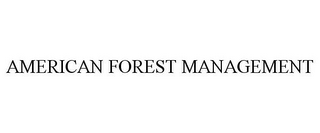 AMERICAN FOREST MANAGEMENT