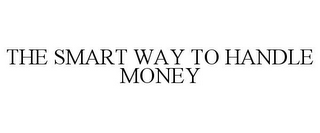 THE SMART WAY TO HANDLE MONEY