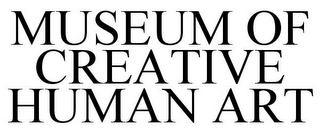 MUSEUM OF CREATIVE HUMAN ART