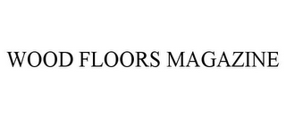 WOOD FLOORS MAGAZINE