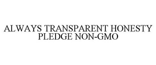 ALWAYS TRANSPARENT HONESTY PLEDGE NON-GMO