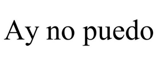 AY NO PUEDO