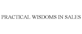 PRACTICAL WISDOMS IN SALES