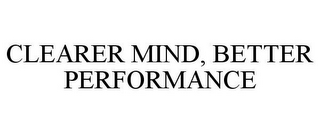 CLEARER MIND, BETTER PERFORMANCE