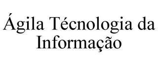 ÁGILA TÉCNOLOGIA DA INFORMAÇÃO