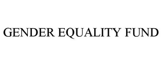 GENDER EQUALITY FUND