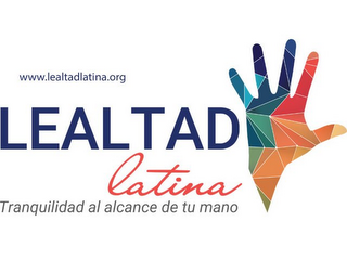WWW.LEALTADLATINA.ORG LEALTAD LATINA TRANQUILIDAD AL ALCANCE DE TU MANO