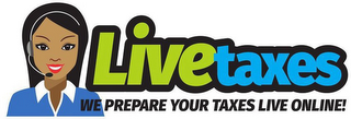 LIVETAXES WE PREPARE YOUR TAXES LIVE ONLINE!