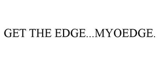 GET THE EDGE...MYOEDGE.