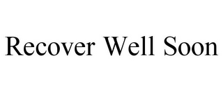 RECOVER WELL SOON