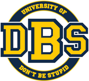 UNIVERSITY OF DON'T BE STUPID DBS