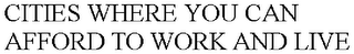 CITIES WHERE YOU CAN AFFORD TO WORK AND LIVE