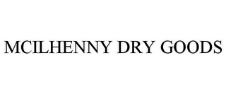 MCILHENNY DRY GOODS