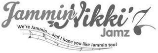 JAMMIN NIKKI'Z JAMZ. WE'RE JAMMIN....AND I HOPE YOU LIKE JAMMIN TOO!