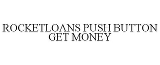 ROCKETLOANS PUSH BUTTON GET MONEY