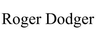 ROGER DODGER