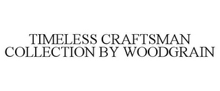 TIMELESS CRAFTSMAN COLLECTION BY WOODGRAIN