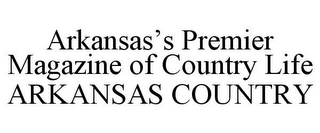 ARKANSAS'S PREMIER MAGAZINE OF COUNTRY LIFE ARKANSAS COUNTRY