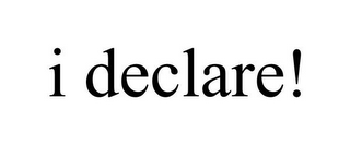 I DECLARE!