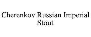 CHERENKOV RUSSIAN IMPERIAL STOUT