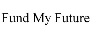 FUND MY FUTURE