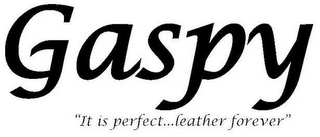 GASPY "IT IS PERFECT...LEATHER FOREVER"