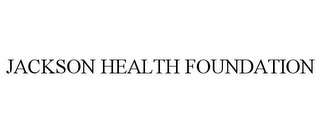 JACKSON HEALTH FOUNDATION