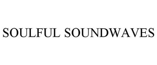 SOULFUL SOUNDWAVES