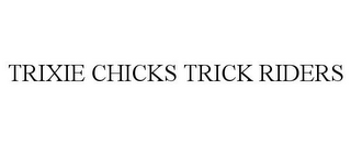 TRIXIE CHICKS TRICK RIDERS