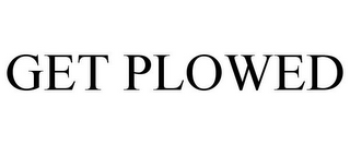 GET PLOWED