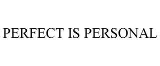 PERFECT IS PERSONAL