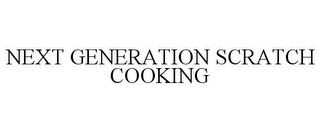 NEXT GENERATION SCRATCH COOKING