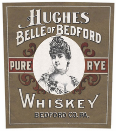 HUGHES BELLE OF BEDFORD PURE RYE WHISKEY BEDFORD CO. PA.