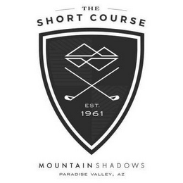 THE SHORT COURSE EST. 1961 MOUNTAIN SHADOWS PARADISE VALLEY, AZ