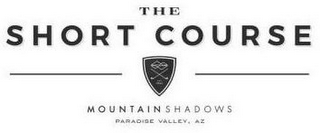 THE SHORT COURSE EST. 1961 MOUNTAIN SHADOWS PARADISE VALLEY AZ