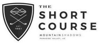 THE SHORT COURSE EST. 1961 MOUNTAIN SHADOWS PARADISE VALLEY, AZ