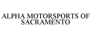 ALPHA MOTORSPORTS OF SACRAMENTO