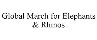 GLOBAL MARCH FOR ELEPHANTS & RHINOS