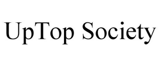 UPTOP SOCIETY