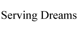 SERVING DREAMS