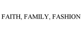 FAITH, FAMILY, FASHION