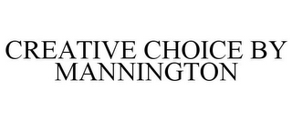 CREATIVE CHOICE BY MANNINGTON