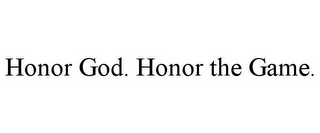 HONOR GOD. HONOR THE GAME.