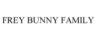 FREY BUNNY FAMILY