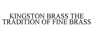 KINGSTON BRASS THE TRADITION OF FINE BRASS