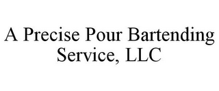 A PRECISE POUR BARTENDING SERVICE, LLC