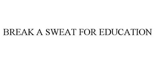 BREAK A SWEAT FOR EDUCATION