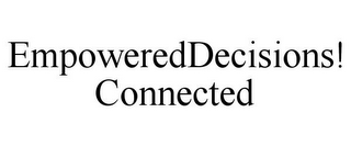 EMPOWEREDDECISIONS! CONNECTED